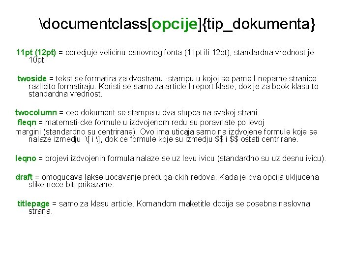 documentclass[opcije]{tip_dokumenta} 11 pt (12 pt) = odredjuje velicinu osnovnog fonta (11 pt ili 12