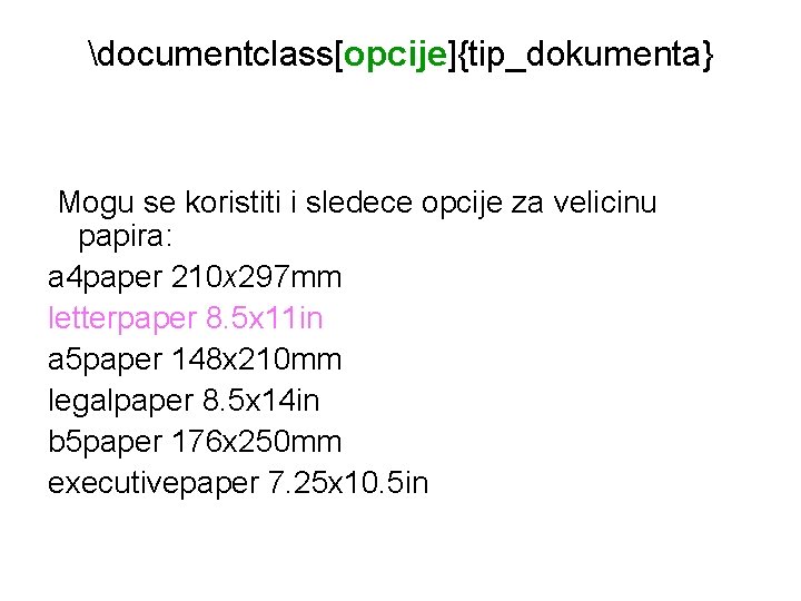 documentclass[opcije]{tip_dokumenta} Mogu se koristiti i sledece opcije za velicinu papira: a 4 paper 210