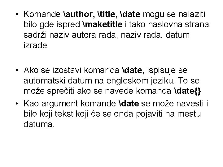  • Komande author, title, date mogu se nalaziti bilo gde ispred maketitle i