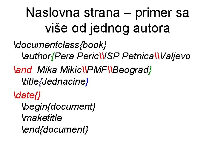 Naslovna strana – primer sa više od jednog autora documentclass{book} author{Pera Peric\ISP Petnica\Valjevo and