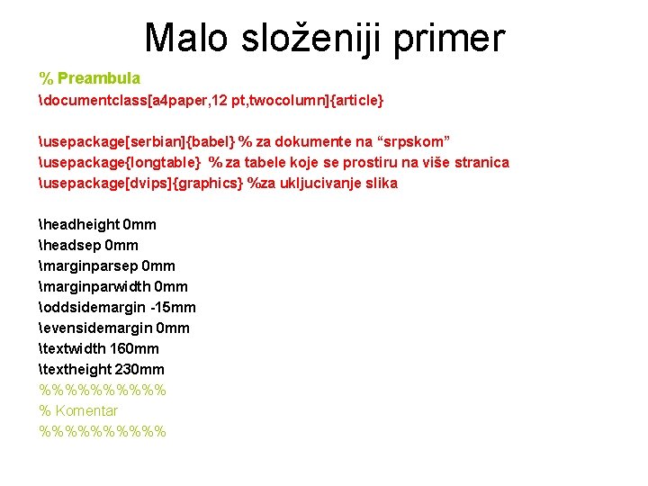 Malo složeniji primer % Preambula documentclass[a 4 paper, 12 pt, twocolumn]{article} usepackage[serbian]{babel} % za