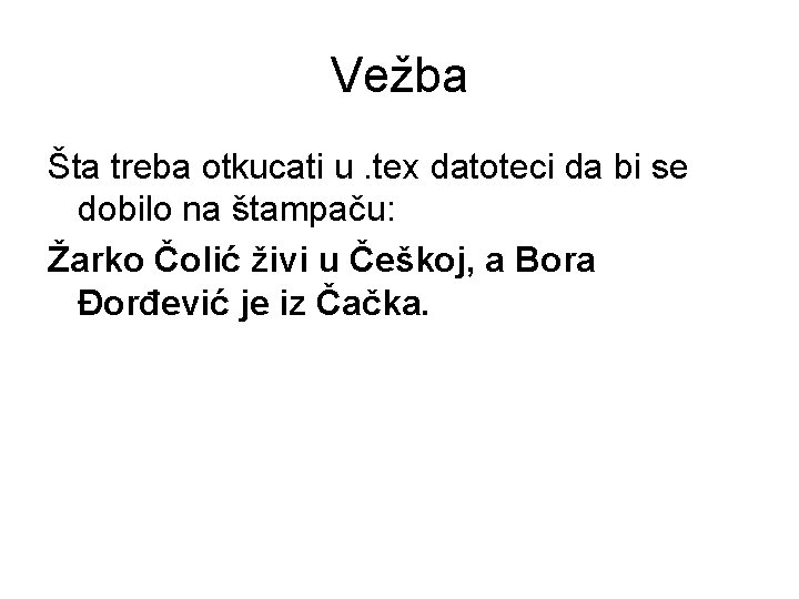 Vežba Šta treba otkucati u. tex datoteci da bi se dobilo na štampaču: Žarko