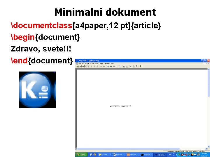 Minimalni dokument documentclass[a 4 paper, 12 pt]{article} begin{document} Zdravo, svete!!! end{document} 