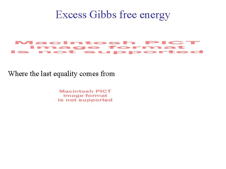 Excess Gibbs free energy Where the last equality comes from 