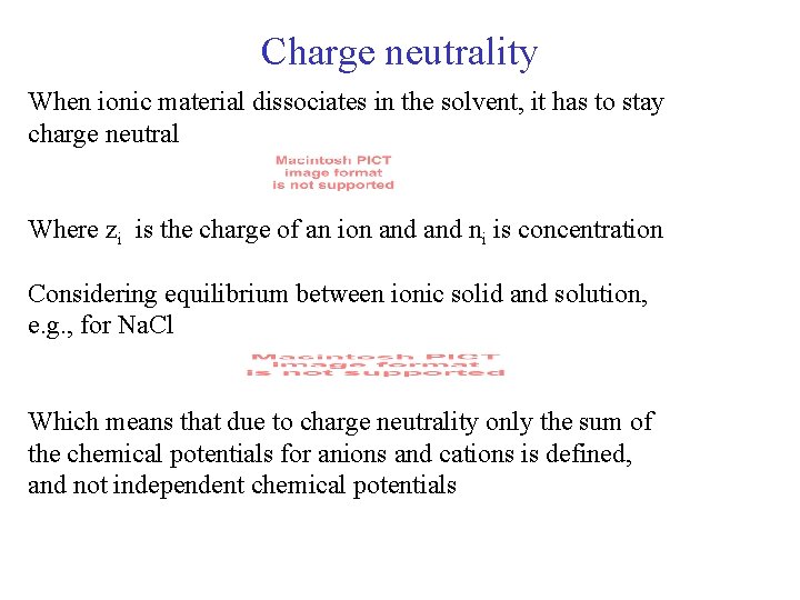 Charge neutrality When ionic material dissociates in the solvent, it has to stay charge