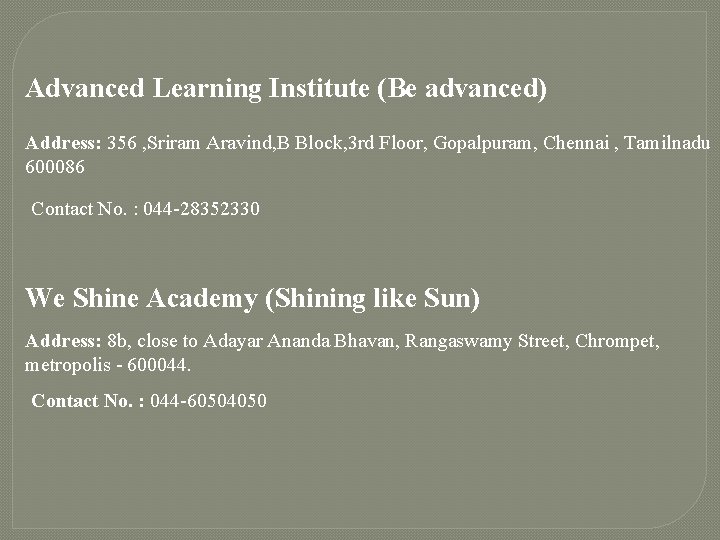 Advanced Learning Institute (Be advanced) Address: 356 , Sriram Aravind, B Block, 3 rd
