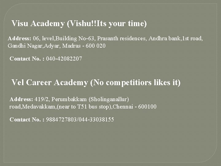 Visu Academy (Vishu!!Its your time) Address: 06, level, Building No-63, Prasanth residences, Andhra bank,