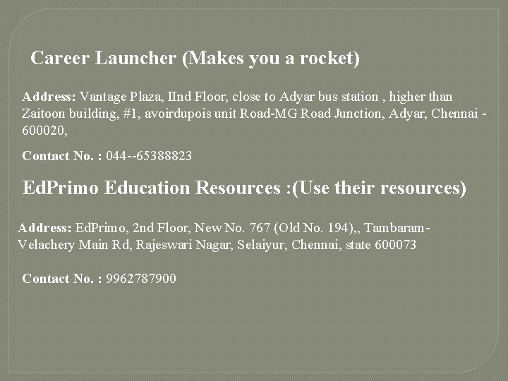 Career Launcher (Makes you a rocket) Address: Vantage Plaza, IInd Floor, close to Adyar