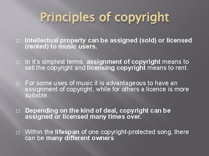 Principles of copyright � Intellectual property can be assigned (sold) or licensed (rented) to