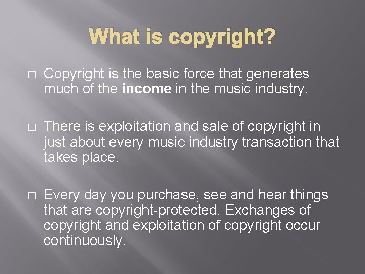 What is copyright? � Copyright is the basic force that generates much of the