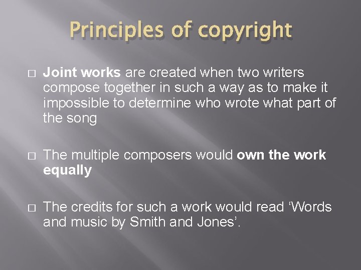 Principles of copyright � Joint works are created when two writers compose together in