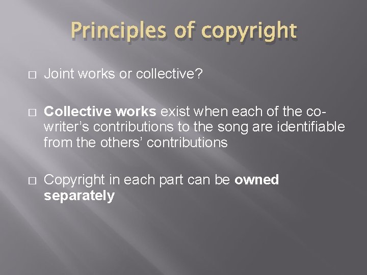 Principles of copyright � Joint works or collective? � Collective works exist when each