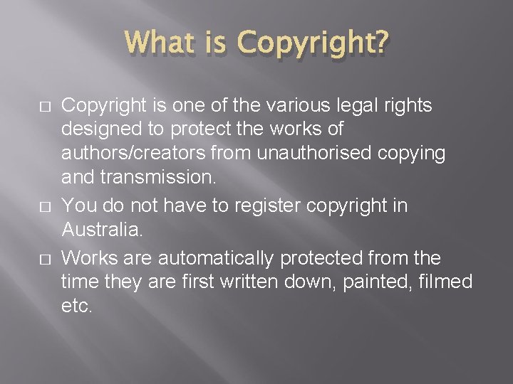 What is Copyright? � � � Copyright is one of the various legal rights