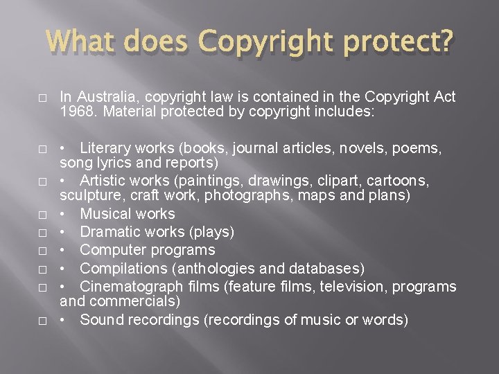 What does Copyright protect? � In Australia, copyright law is contained in the Copyright