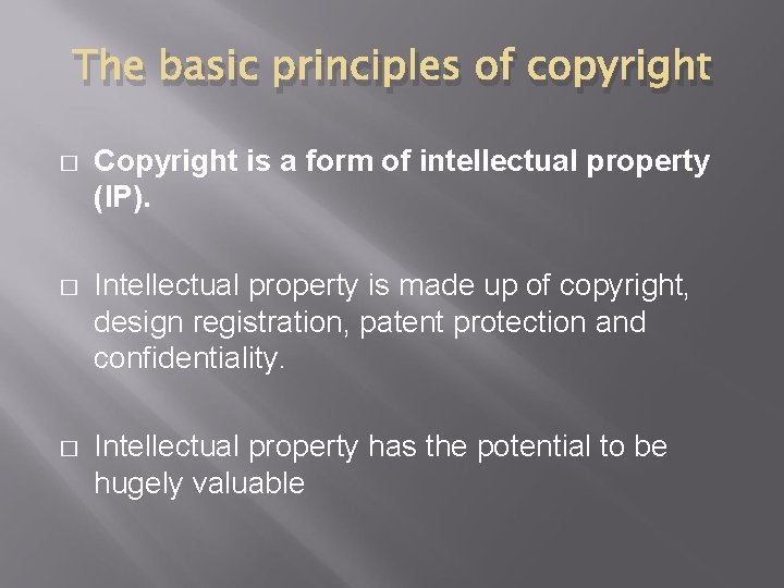 The basic principles of copyright � Copyright is a form of intellectual property (IP).