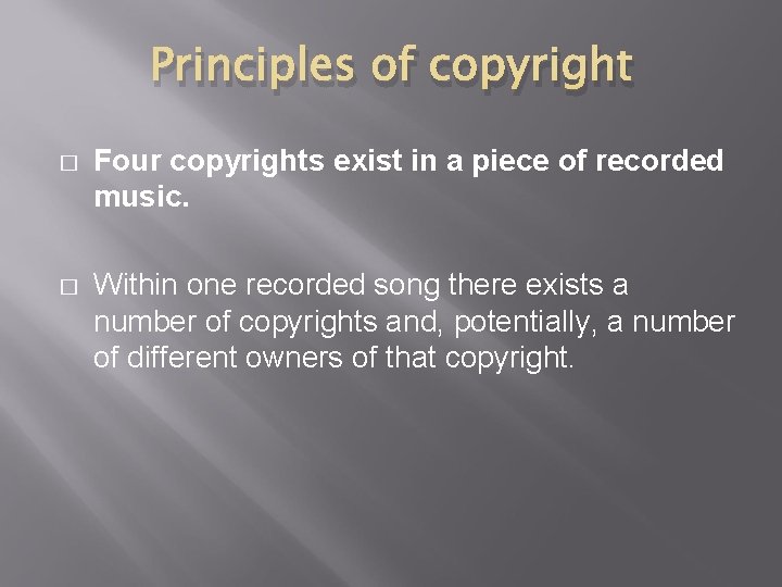 Principles of copyright � Four copyrights exist in a piece of recorded music. �