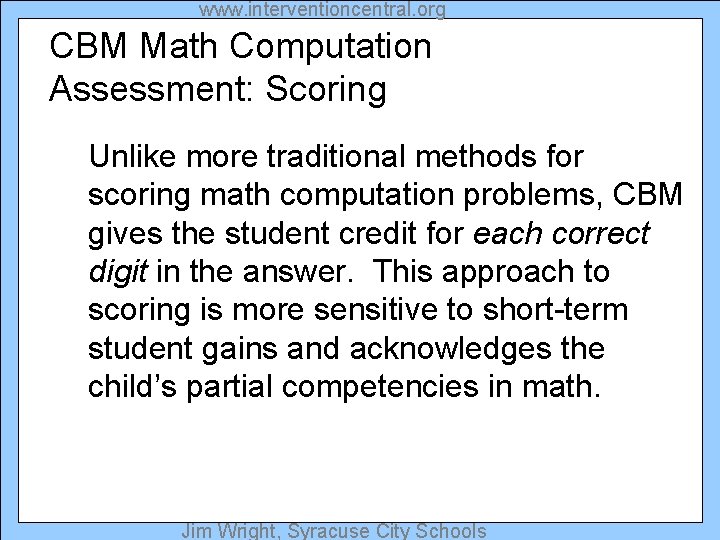 www. interventioncentral. org CBM Math Computation Assessment: Scoring Unlike more traditional methods for scoring