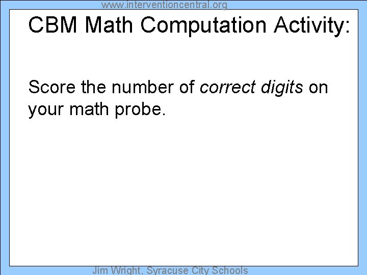 www. interventioncentral. org CBM Math Computation Activity: Score the number of correct digits on