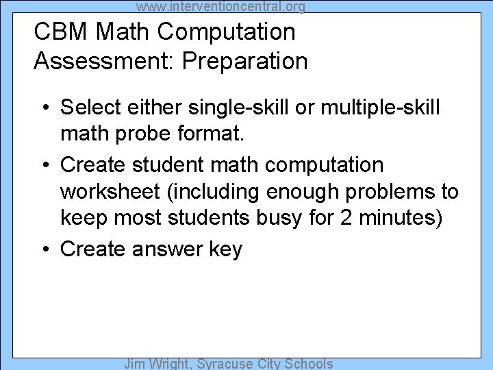 www. interventioncentral. org CBM Math Computation Assessment: Preparation • Select either single-skill or multiple-skill