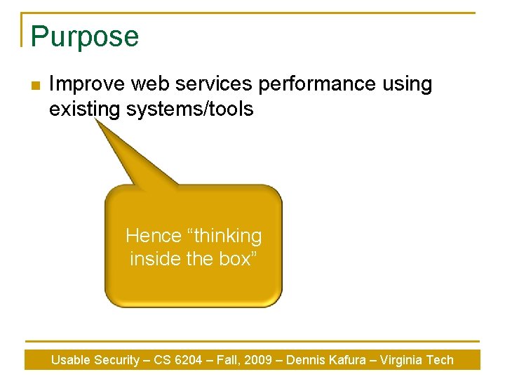 Purpose n Improve web services performance using existing systems/tools Hence “thinking inside the box”