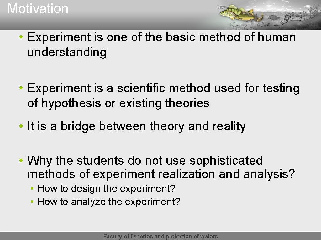 Motivation • Experiment is one of the basic method of human understanding • Experiment