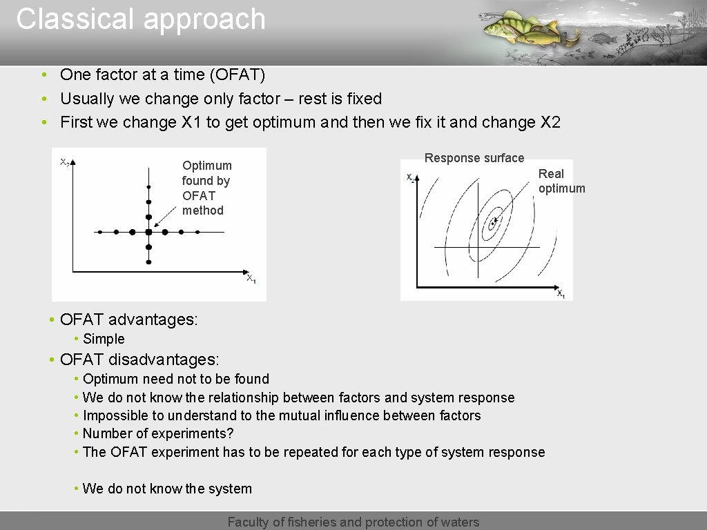 Classical approach • One factor at a time (OFAT) • Usually we change only