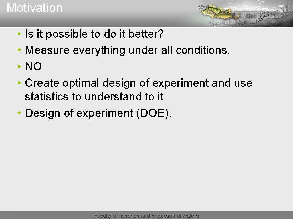 Motivation • • Is it possible to do it better? Measure everything under all