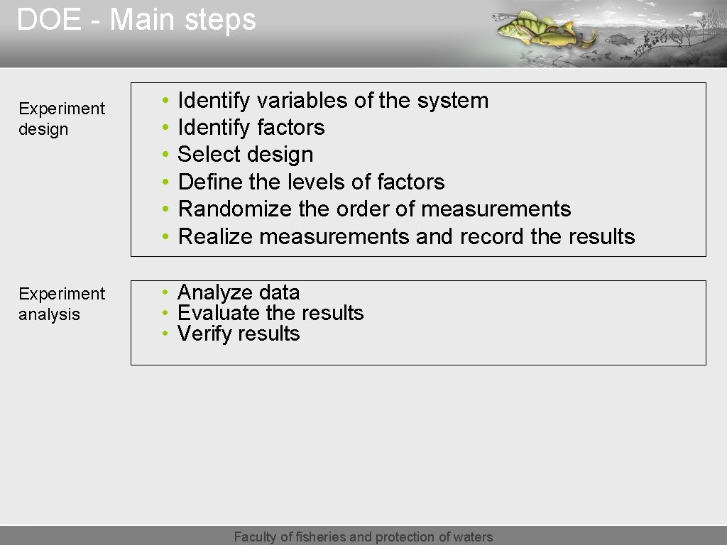 DOE - Main steps Experiment design Experiment analysis • • • Identify variables of