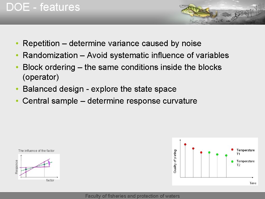 DOE - features • Repetition – determine variance caused by noise • Randomization –