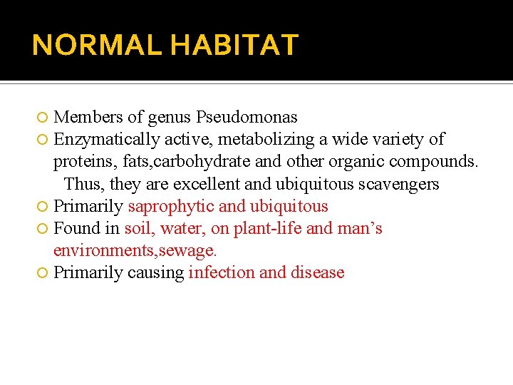 NORMAL HABITAT Members of genus Pseudomonas Enzymatically active, metabolizing a wide variety of proteins,