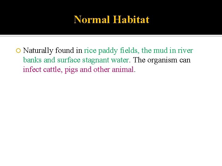 Normal Habitat Naturally found in rice paddy fields, the mud in river banks and