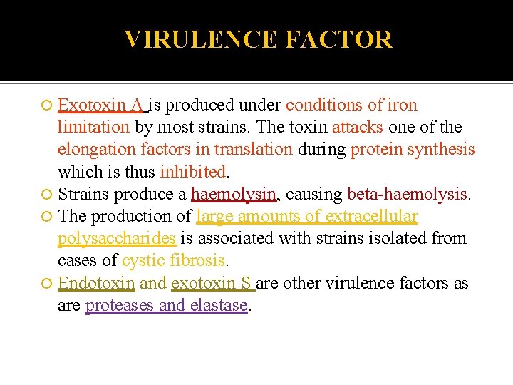VIRULENCE FACTOR Exotoxin A is produced under conditions of iron limitation by most strains.