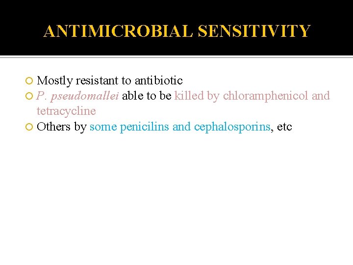 ANTIMICROBIAL SENSITIVITY Mostly resistant to antibiotic P. pseudomallei able to be killed by chloramphenicol