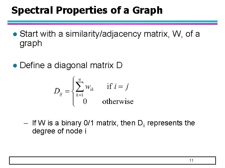 Spectral Properties of a Graph l Start with a similarity/adjacency matrix, W, of a