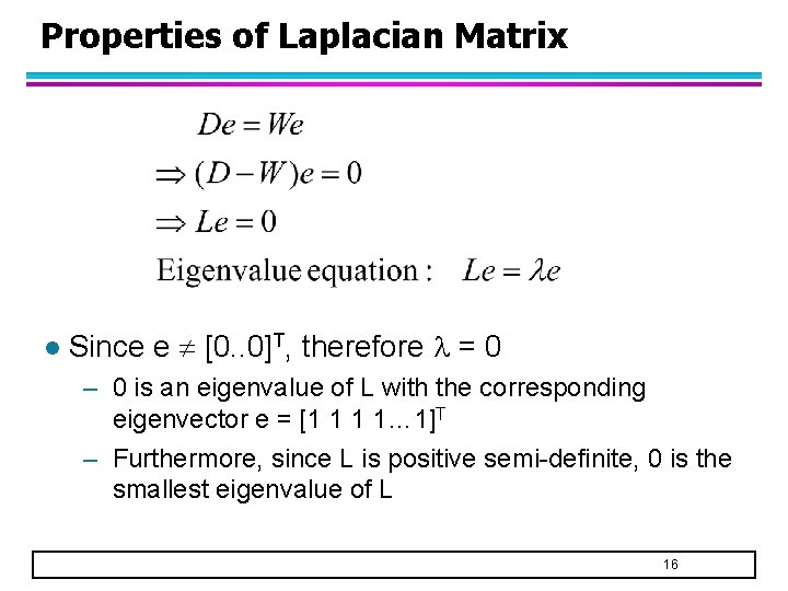 Properties of Laplacian Matrix l Since e [0. . 0]T, therefore = 0 –