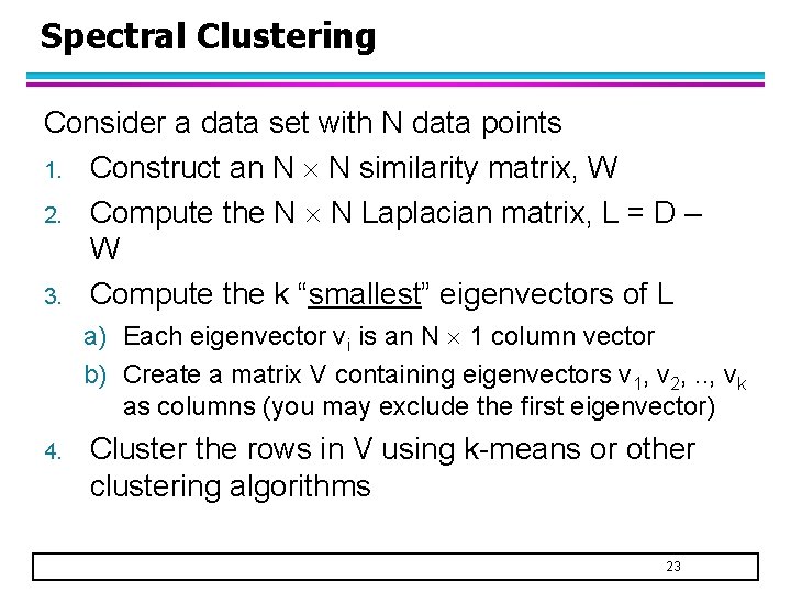 Spectral Clustering Consider a data set with N data points 1. Construct an N