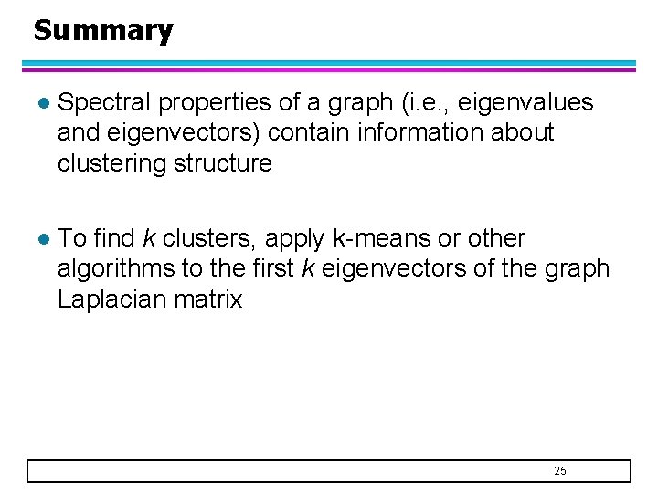 Summary l Spectral properties of a graph (i. e. , eigenvalues and eigenvectors) contain
