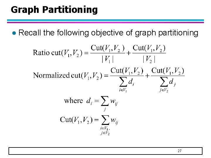 Graph Partitioning l Recall the following objective of graph partitioning 27 
