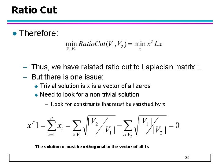 Ratio Cut l Therefore: – Thus, we have related ratio cut to Laplacian matrix