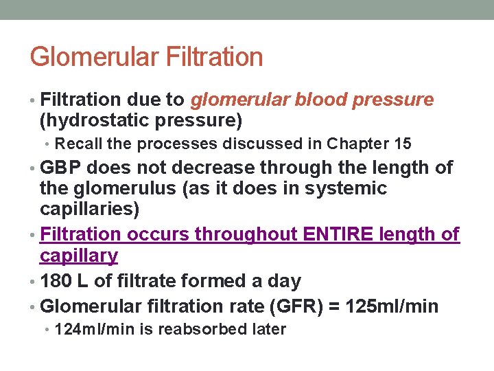 Glomerular Filtration • Filtration due to glomerular blood pressure (hydrostatic pressure) • Recall the