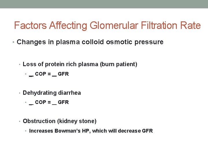 Factors Affecting Glomerular Filtration Rate • Changes in plasma colloid osmotic pressure • Loss