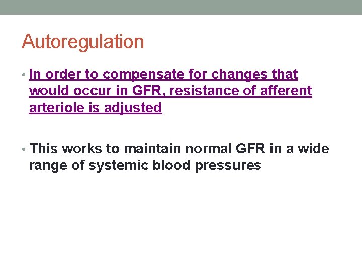 Autoregulation • In order to compensate for changes that would occur in GFR, resistance