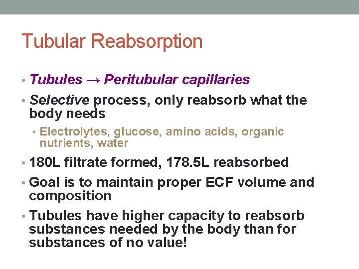 Tubular Reabsorption • Tubules → Peritubular capillaries • Selective process, only reabsorb what the