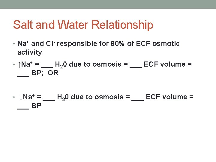 Salt and Water Relationship • Na+ and Cl- responsible for 90% of ECF osmotic