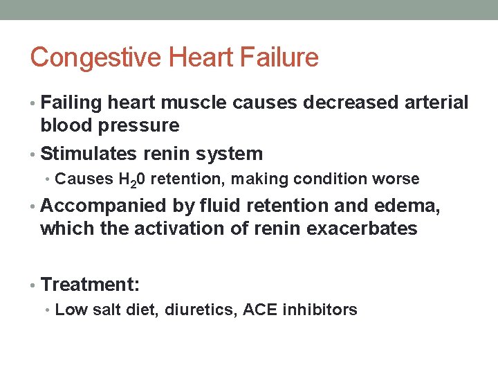 Congestive Heart Failure • Failing heart muscle causes decreased arterial blood pressure • Stimulates