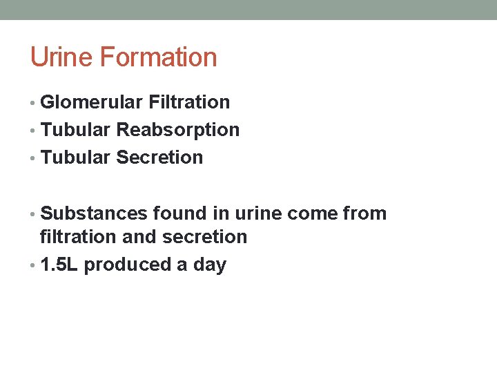 Urine Formation • Glomerular Filtration • Tubular Reabsorption • Tubular Secretion • Substances found