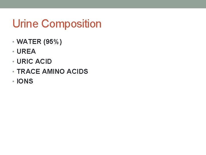 Urine Composition • WATER (95%) • UREA • URIC ACID • TRACE AMINO ACIDS
