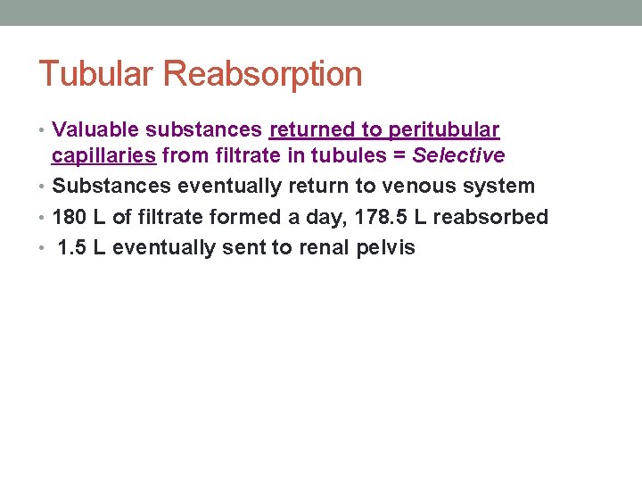 Tubular Reabsorption • Valuable substances returned to peritubular capillaries from filtrate in tubules =