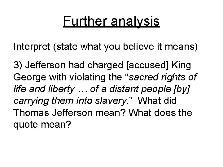 Further analysis Interpret (state what you believe it means) 3) Jefferson had charged [accused]