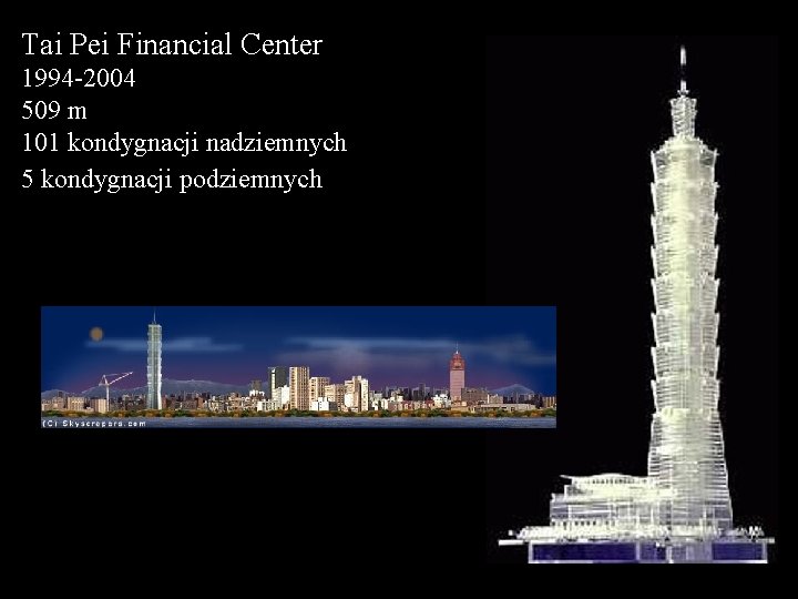 Tai Pei Financial Center 1994 -2004 509 m 101 kondygnacji nadziemnych 5 kondygnacji podziemnych